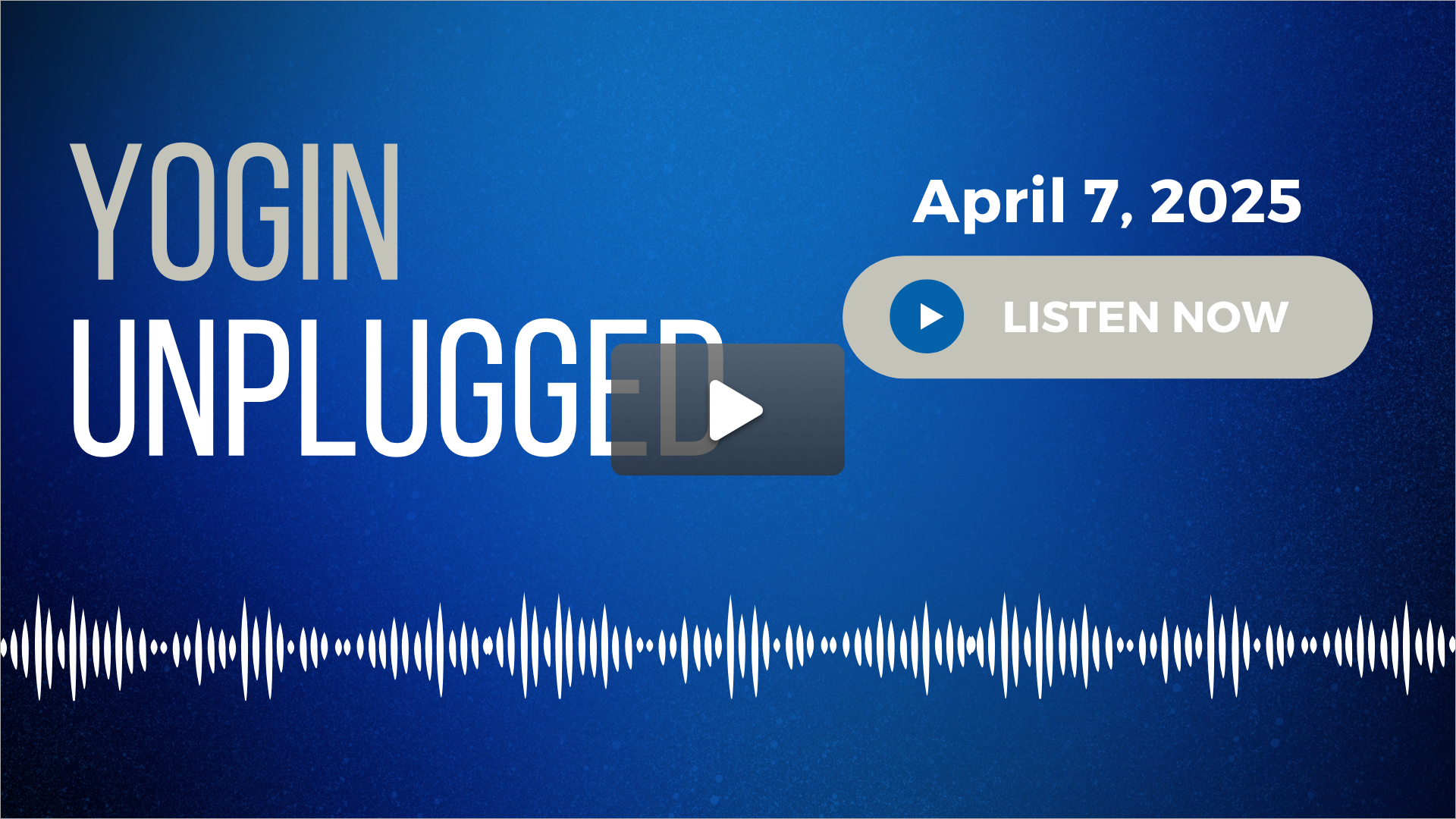 Yogin Unplugged - 4/7/2025